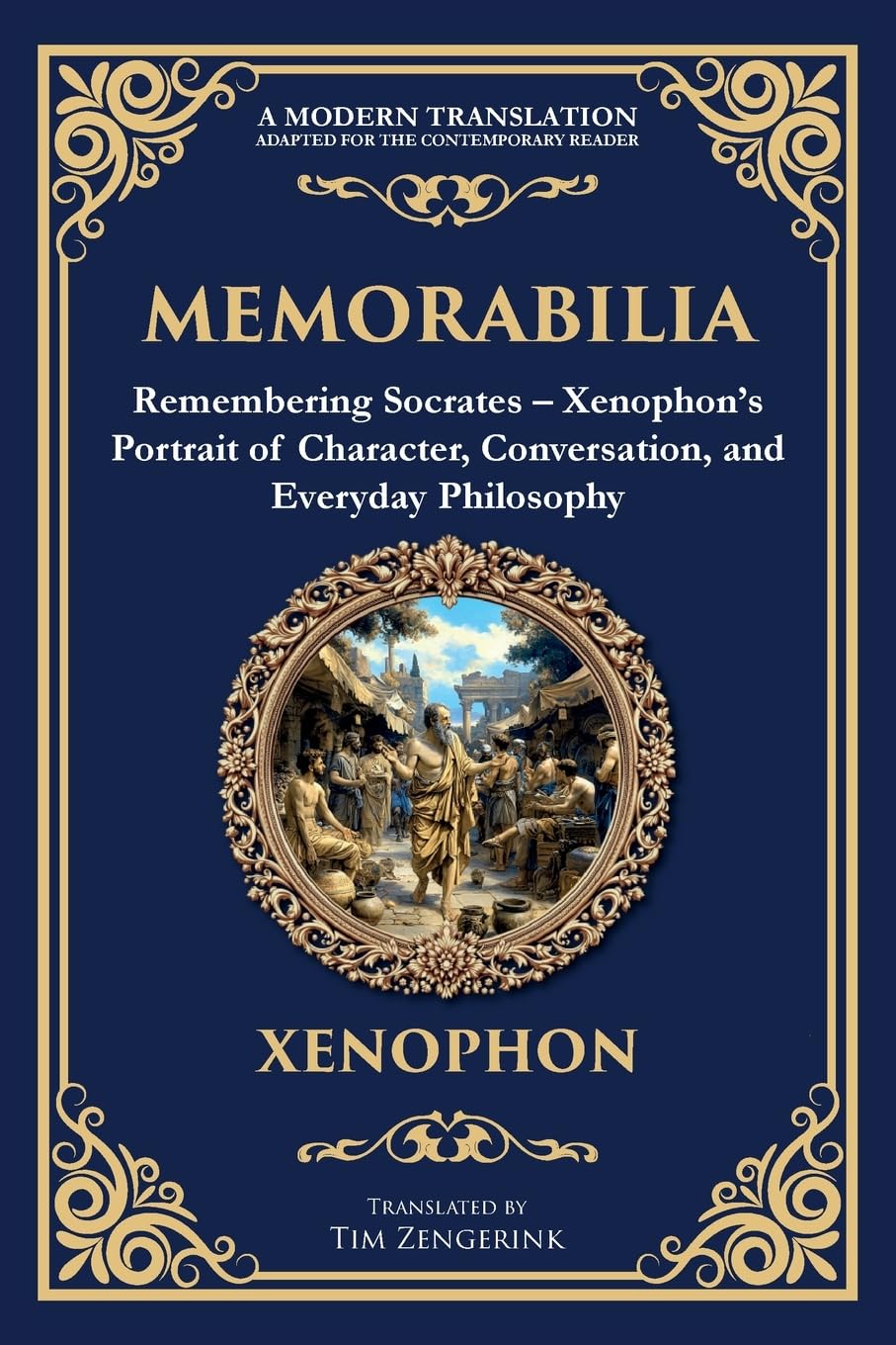 Memorabilia: Remembering Socrates - Xenophon's Portrait of Character, Conversation, and Everyday Philosophy (Library of Alexandria)