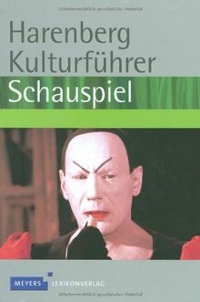 Harenberg Kulturführer Schauspiel: Werkbeschreibungen von über 500 Stücken von mehr als 150 Autoren