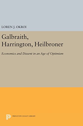 Galbraith, Harrington, Heilbroner: Economics and Dissent in an Age of Optimism (Princeton Legacy Library, Band 895)