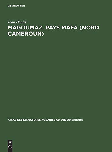 Magoumaz. Pays Mafa (Nord Cameroun): Étude d’un terroir de montagne (Atlas des structures agraires au sud du Sahara, 11, Band 11)
