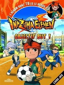 Inazuma eleven : objectif but ! : l'album dont tu es le héros