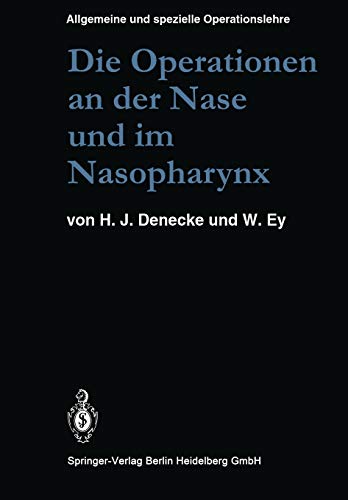 Die Operationen an der Nase und im Nasopharynx: Mit Berücksichtigung der transsphenoidalen Operationen an der Hypophyse und der Eingriffe am ... und spezielle Operationslehre, 5 / 1)