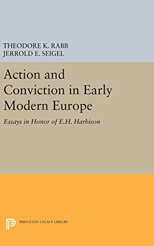 Action and Conviction in Early Modern Europe: Essays in Honor of E.H. Harbison (Princeton Legacy Library)