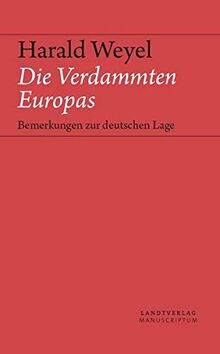 Die Verdammten Europas: Bemerkungen zur deutschen Lage (Landt Verlag)