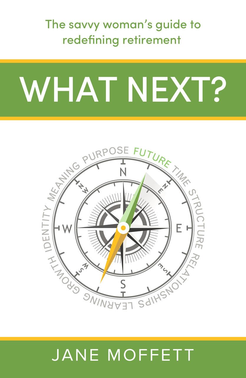 What Next?: The savvy woman's guide to redefining retirement