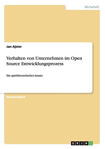 Verhalten von Unternehmen im Open Source Entwicklungsprozess: Ein spieltheoretischer Ansatz