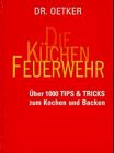 Die Küchenfeuerwehr. Über 1000 Tips und Tricks zum Kochen und Backen