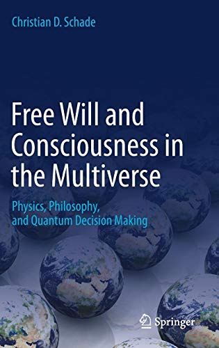 Free Will and Consciousness in the Multiverse: Physics, Philosophy, and Quantum Decision Making