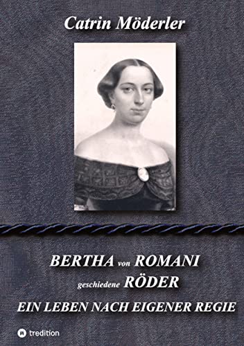 BERTHA VON ROMANI RÖDER: EIN LEBEN NACH EIGENER REGIE