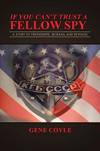 If You Can’t Trust a Fellow Spy: A Story of Friendships, Betrayal and Revenge