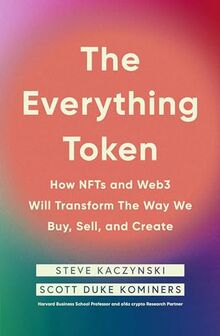 The Everything Token: How NFTs and Web3 Will Transform the Way We Buy, Sell, and Create