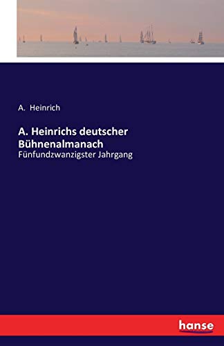 A. Heinrichs deutscher Bühnenalmanach: Fünfundzwanzigster Jahrgang