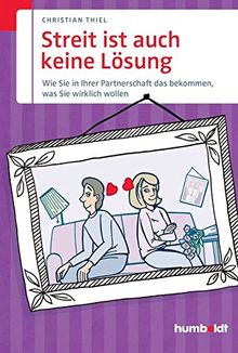 Streit ist auch keine Lösung: Wie Sie in Ihrer Partnerschaft das bekommen, was Sie wirklich wollen (humboldt - Psychologie & Lebensgestaltung) von Thiel, Christian | Buch | Zustand sehr gut