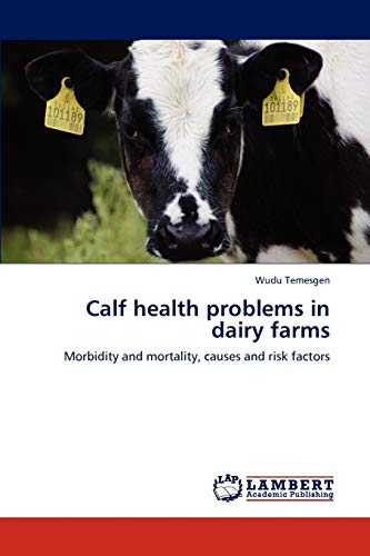 Calf health problems in dairy farms: Morbidity and mortality, causes and risk factors