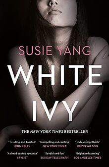 White Ivy: A dazzling, bestselling debut about a young woman's obsession with privilege, and how far she'll go to get it: Ivy Lin was a thief. But you'd never know it to look at her...