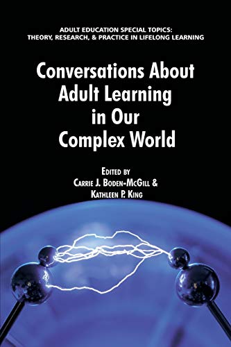 Conversations about Adult Learning in Our Complex World (Adult Education Special Topics: Theory, Research and Practice in LifeLong Learning)