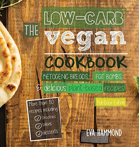 The Low Carb Vegan Cookbook: Ketogenic Breads, Fat Bombs & Delicious Plant Based Recipes (Full-Color Edition) (Ketogenic Vegan Book, Band 1)