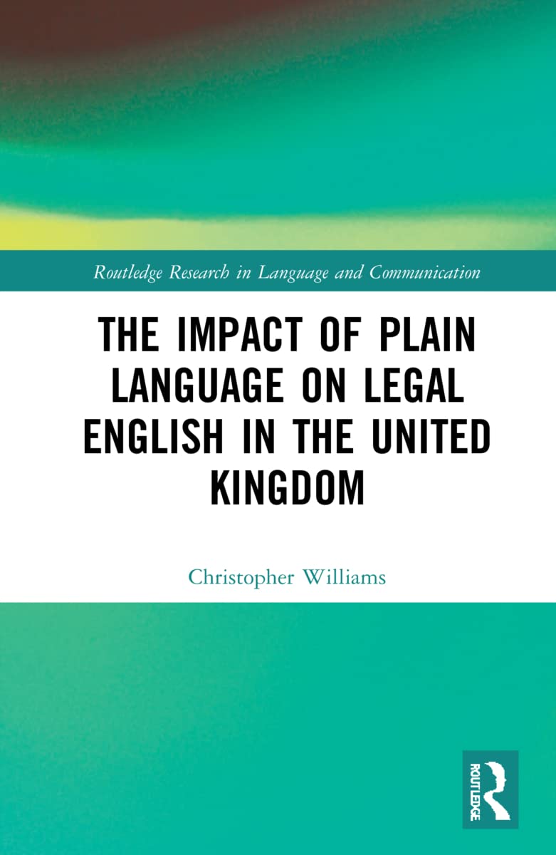The Impact of Plain Language on Legal English in the United Kingdom (Routledge Research in Language and Communication)