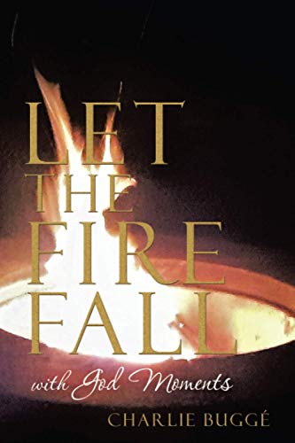 Let the Fire Fall: with God Moments