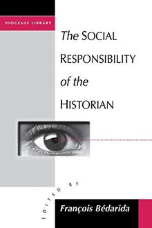 The Social Responsibility of the Historian (Diogenes Library, No 168)