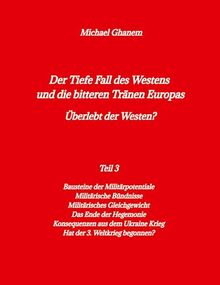 Der Tiefe Fall des Westens und die bitteren Tränen Europas: Teil 3: Bausteine der Militärpotentiale - Das Ende der Hegemonie