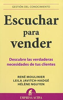 Escuchar Para Vender: Descubre las verdaderas necesidades de tus clientes (Gestión del conocimiento)