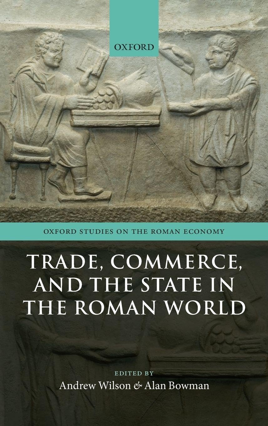 TRADE,COMM & STATE ROMAN WORLD OSRE C (Oxford Studies on the Roman Economy)