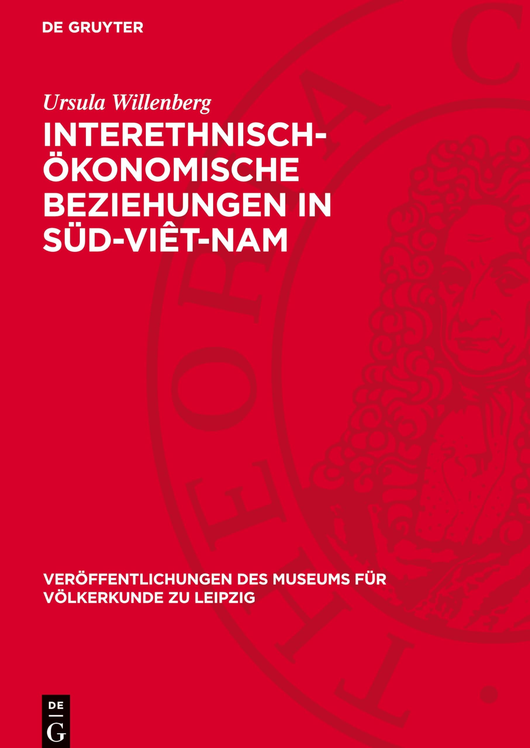Interethnisch-ökonomische Beziehungen in Süd-Viêt-Nam: Ihre Bedeutung für den Ethnogeneseprozeß (Veröffentlichungen Des Museums Für Völkerkunde Zu Leipzig)