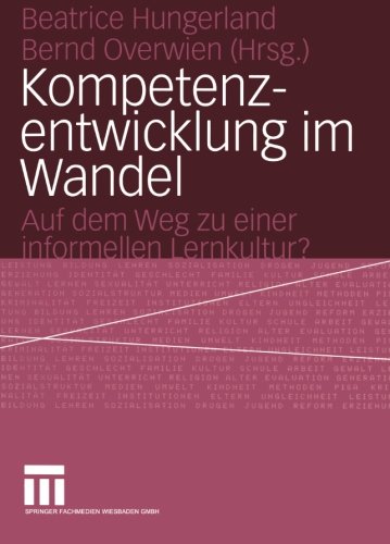 Kompetenzentwicklung im Wandel: Auf Dem Weg Zu Einer Informellen Lernkultur? (German Edition)