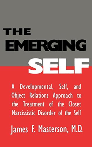 The Emerging Self: A Developmental, .Self, and Object Relatio: A Developmental Self & Object Relations Approach to the Treatment of the Closet ... the Closet Narcissistic Disorder of the Self