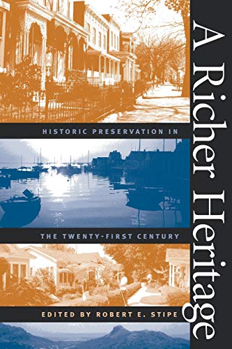 Stipe, Robert E. A Richer Heritage, Historic Preservation In The Twenty-First Century (The Richard Hampton Jenrette Series In Architecture And The Decorative Arts)
