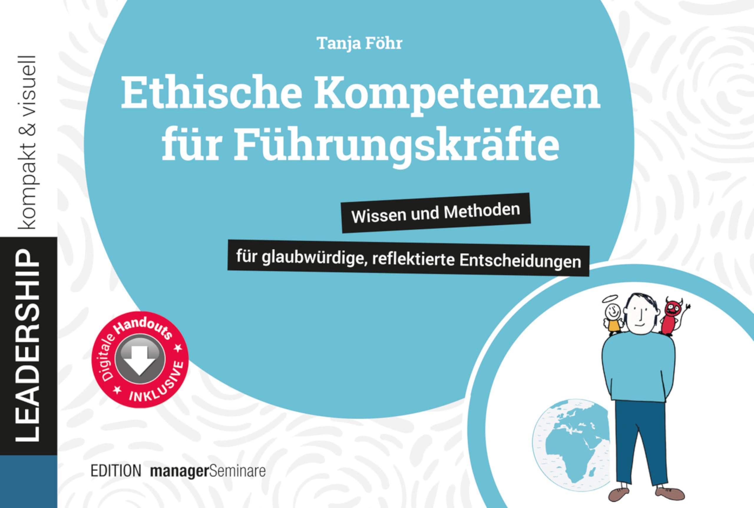 Ethische Kompetenzen für Führungskräfte: Wissen und Methoden für glaubwürdige, reflektierte Entscheidungen (leadership kompakt & visuell)