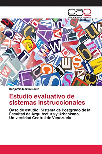 Estudio evaluativo de sistemas instruccionales: Caso de estudio: Sistema de Postgrado de la Facultad de Arquitectura y Urbanismo. Universidad Central de Venezuela