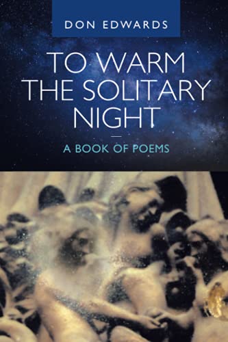 To Warm The Solitary Night ? A Book Of Poems