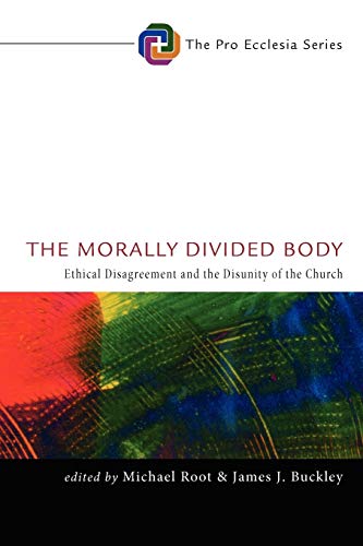 The Morally Divided Body: Ethical Disagreement and the Disunity of the Church (Pro Ecclesia)