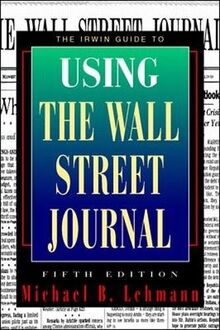 The Irwin Guide to Using the Wall Street Journal