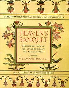 Heaven's Banquet: Vegetarian Cooking for Lifelong Health the Ayurveda Way