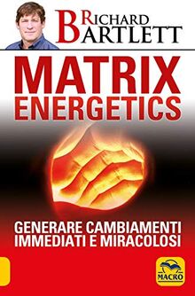 Matrix energetics. Generare cambiamenti immediati e miracolosi (Sesto senso)