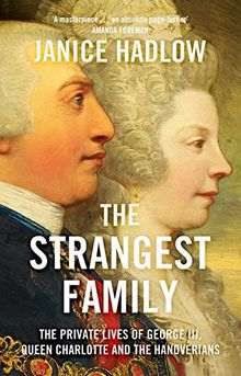 Strangest Family: George III's Extraordinary Experiment in Domestic Happiness