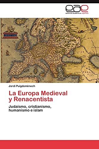 La Europa Medieval y Renacentista: Judaísmo, cristianismo, humanismo e islam