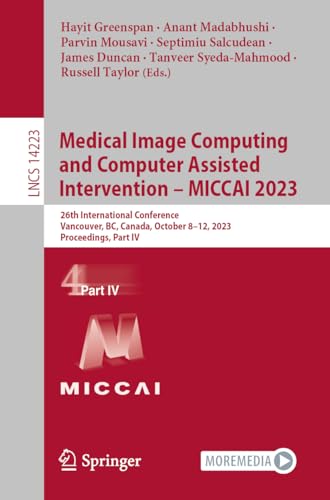 Medical Image Computing and Computer Assisted Intervention – MICCAI 2023: 26th International Conference, Vancouver, BC, Canada, October 8–12, 2023, ... Notes in Computer Science, 14223, Band 14223)
