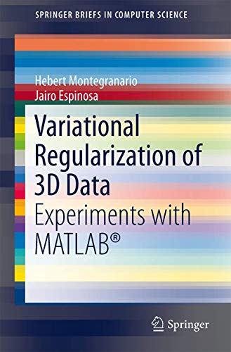Variational Regularization of 3D Data: Experiments with MATLAB® (SpringerBriefs in Computer Science)