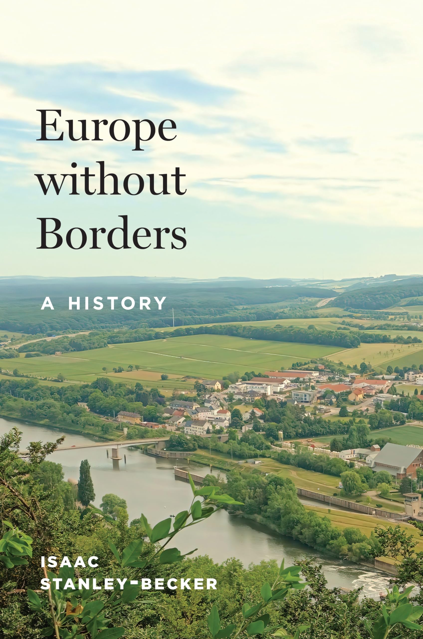 Isaac Stanley-Becker Europe Without Borders, A History
