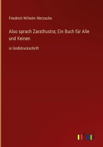 Also sprach Zarathustra; Ein Buch für Alle und Keinen: in Großdruckschrift