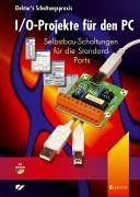 I/O-Projekte für den PC: Selbstbau-Schaltungen für die Standard-Ports