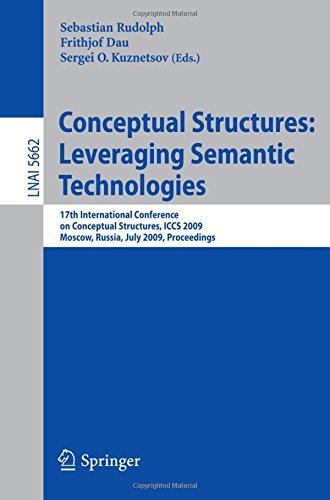 Conceptual Structures: Leveraging Semantic Technologies: 17th International Conference on Conceptual Structures, ICCS 2009, Moscow, Russia, July ... (Lecture Notes in Computer Science)