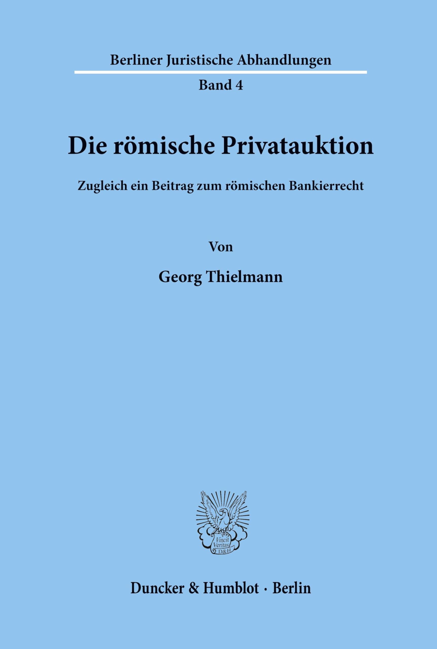 Die römische Privatauktion.: Zugleich ein Beitrag zum römischen Bankierrecht. (Berliner Juristische Abhandlungen, Band 4)