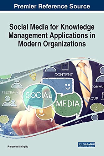 Social Media for Knowledge Management Applications in Modern Organizations (Advances in Knowledge Acquisition, Transfer, and Management)
