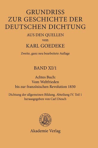 Achtes Buch: Vom Weltfrieden bis zur französischen Revolution 1830: Dichtung der allgemeinen Bildung. Abteilung IV. Teil 1 (Karl Goedeke. Grundriss ... deutschen Dichtung aus den Quellen, Band 4)
