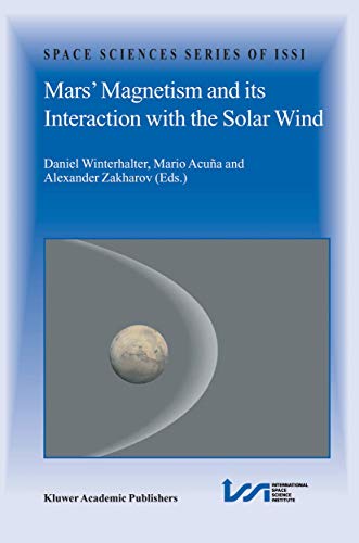 Mars’ Magnetism and Its Interaction with the Solar Wind: An Integration of Mars Global Surveyor and Phobos Mission Data (Space Sciences Series of ISSI, 18, Band 18)